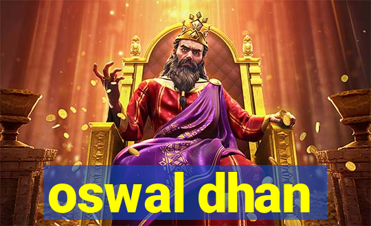 oswal dhan