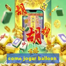 como jogar balloon