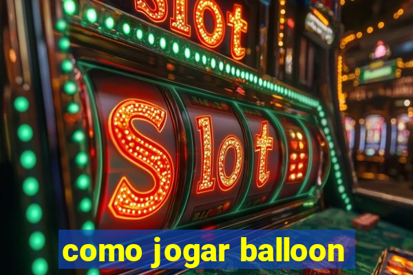 como jogar balloon