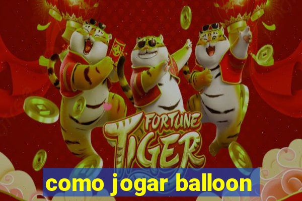 como jogar balloon