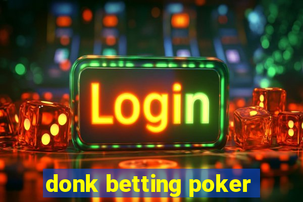 donk betting poker