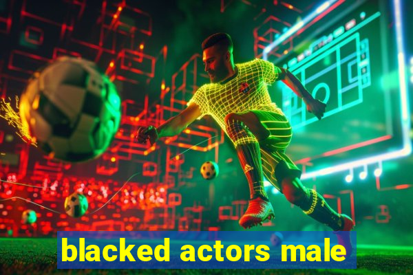 blacked actors male