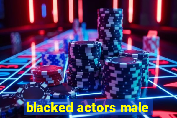 blacked actors male