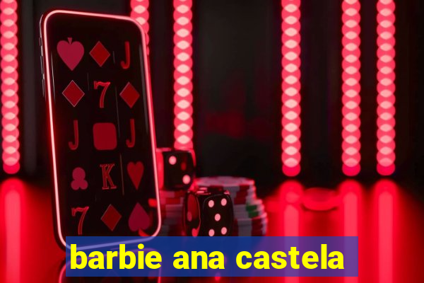 barbie ana castela