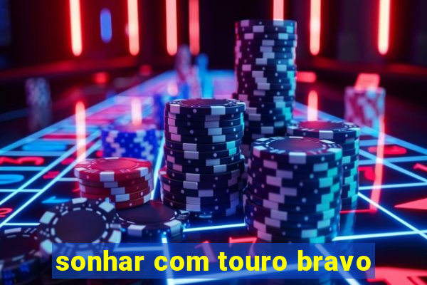 sonhar com touro bravo