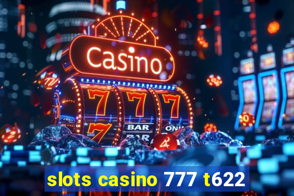 slots casino 777 t622