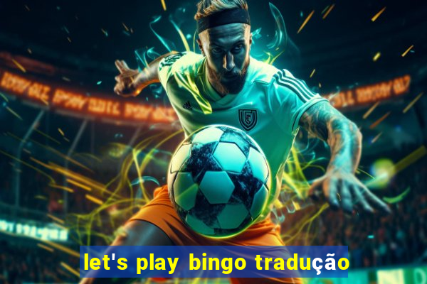 let's play bingo tradução