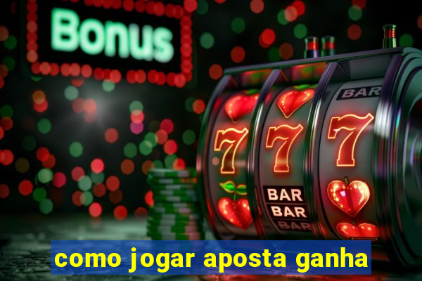 como jogar aposta ganha