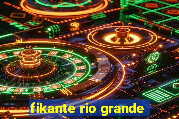 fikante rio grande