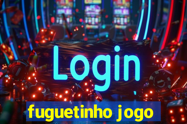 fuguetinho jogo