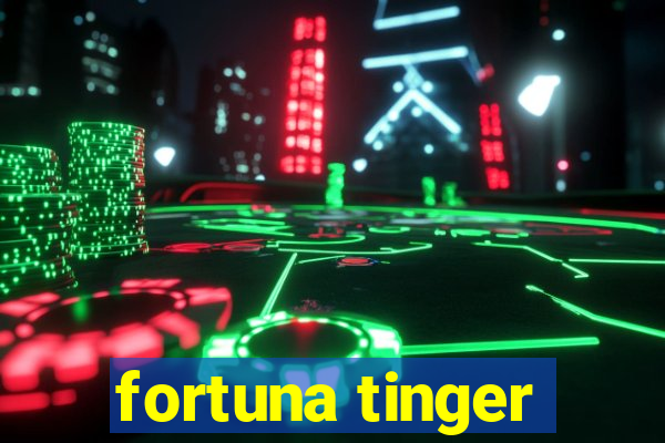 fortuna tinger