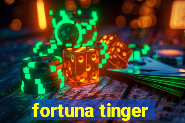 fortuna tinger