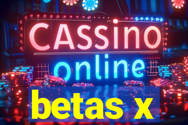 betas x