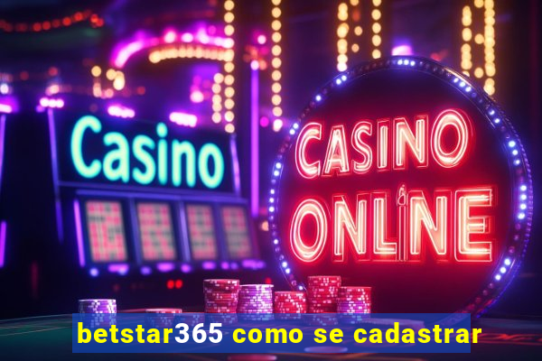 betstar365 como se cadastrar