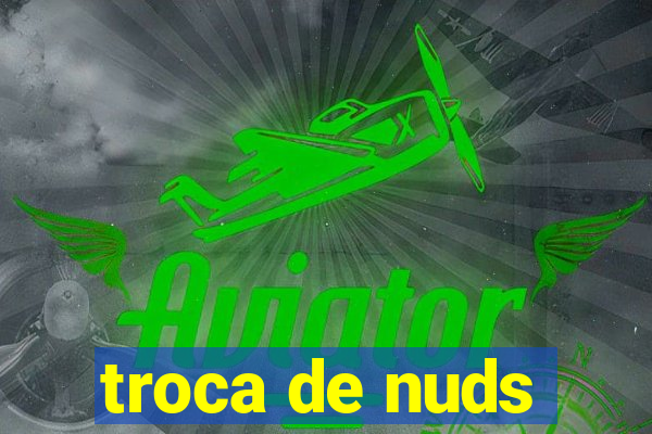 troca de nuds