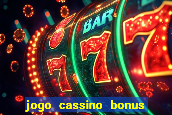 jogo cassino bonus de cadastro