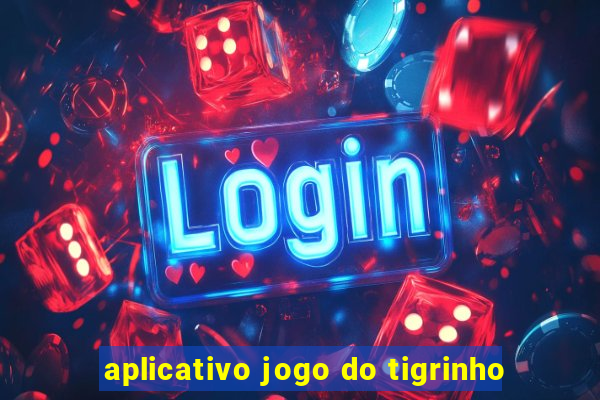 aplicativo jogo do tigrinho