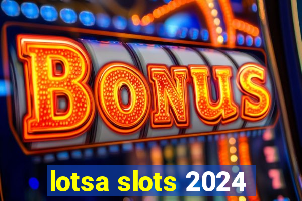 lotsa slots 2024