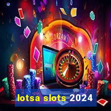 lotsa slots 2024