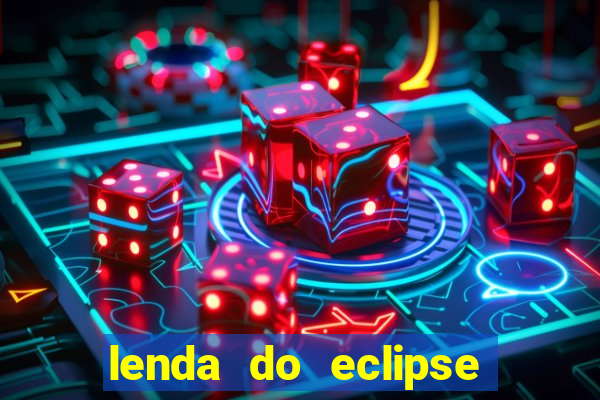 lenda do eclipse sol e lua