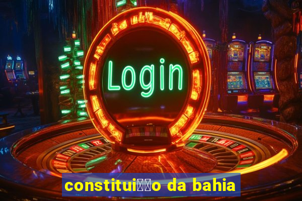 constitui莽茫o da bahia