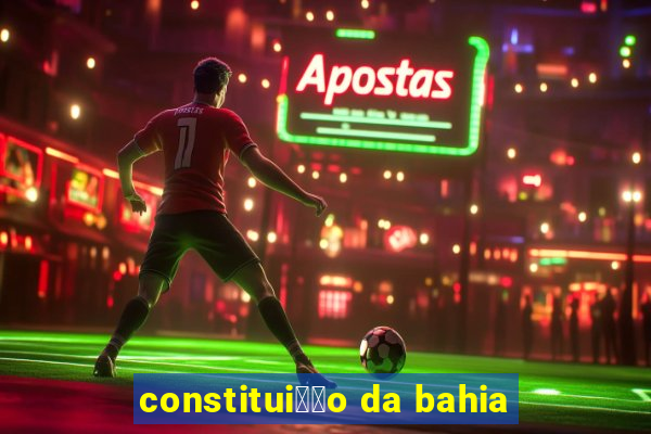 constitui莽茫o da bahia