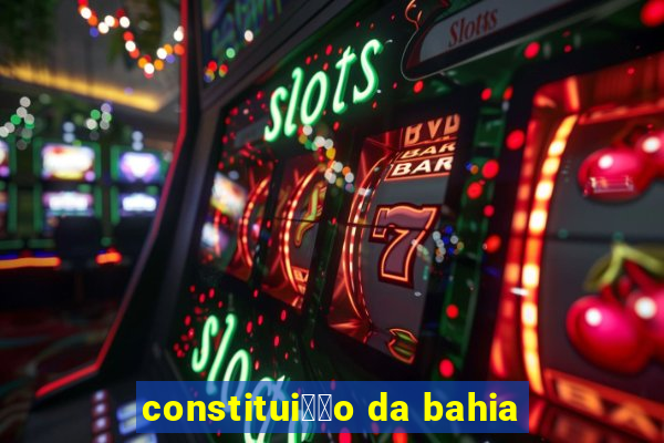 constitui莽茫o da bahia