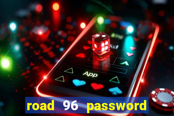 road 96 password happy taxi