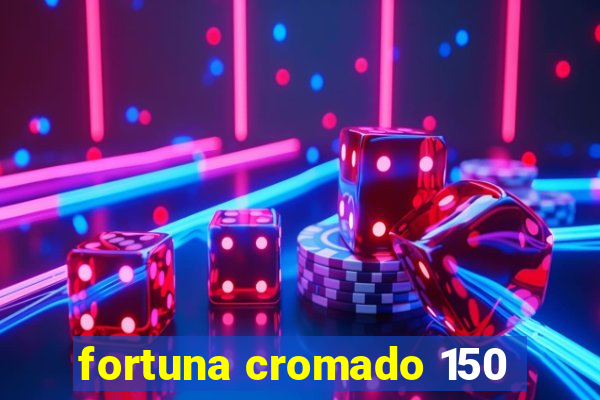 fortuna cromado 150