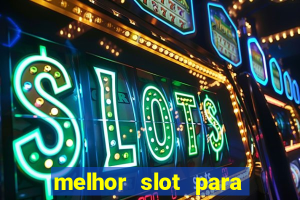 melhor slot para ganhar dinheiro