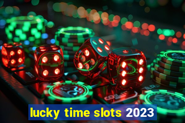 lucky time slots 2023