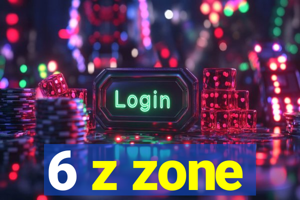 6 z zone