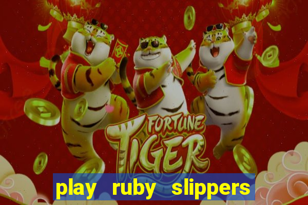 play ruby slippers slot online