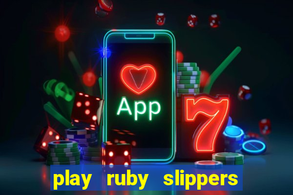 play ruby slippers slot online