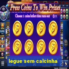 legue sem calcinha