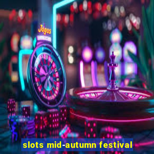 slots mid-autumn festival