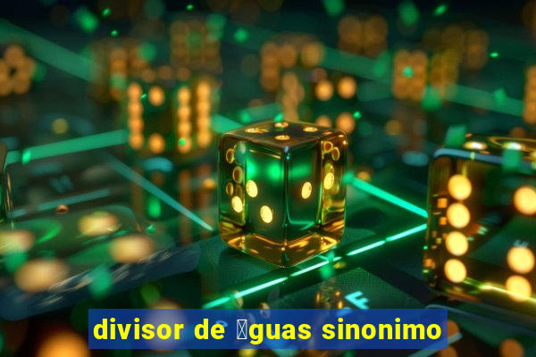 divisor de 谩guas sinonimo