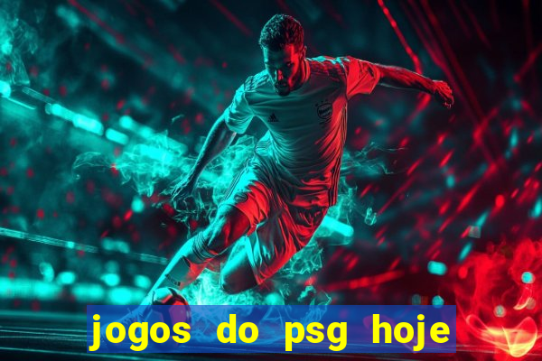 jogos do psg hoje ao vivo