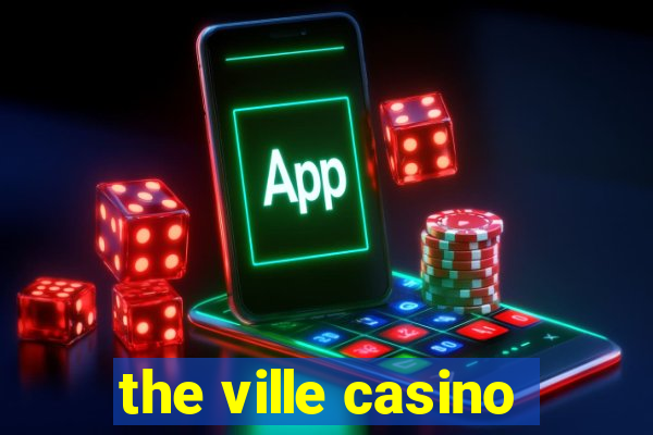 the ville casino