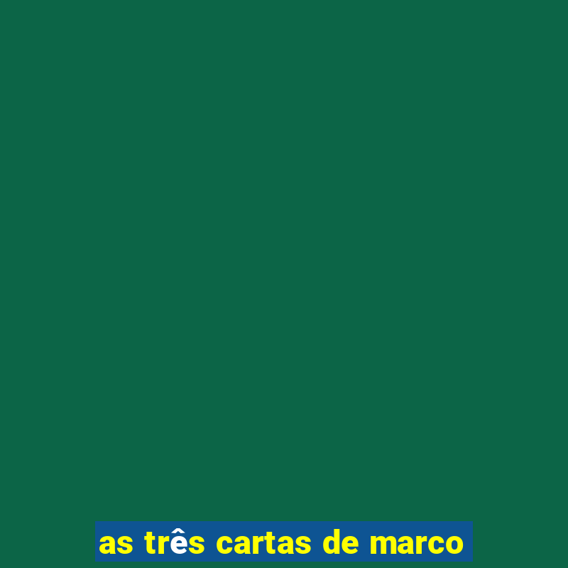 as três cartas de marco