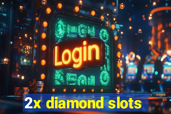 2x diamond slots