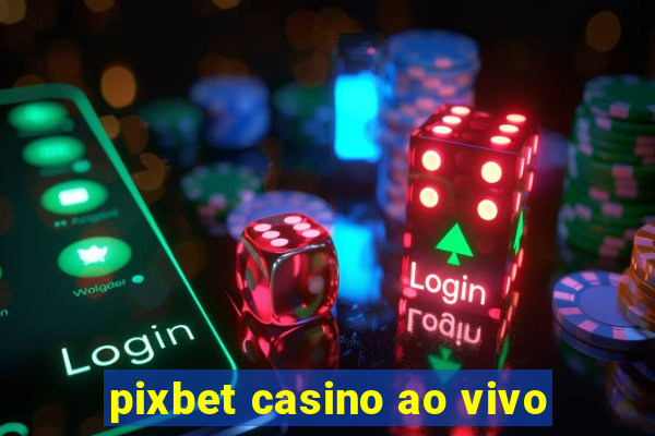 pixbet casino ao vivo