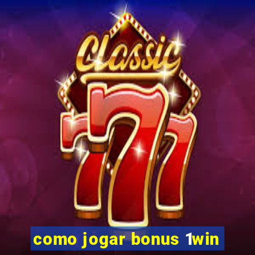 como jogar bonus 1win