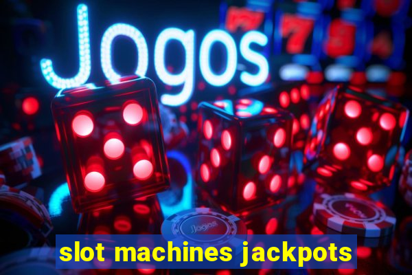 slot machines jackpots