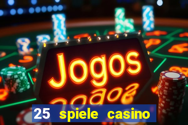 25 spiele casino und spielhalle