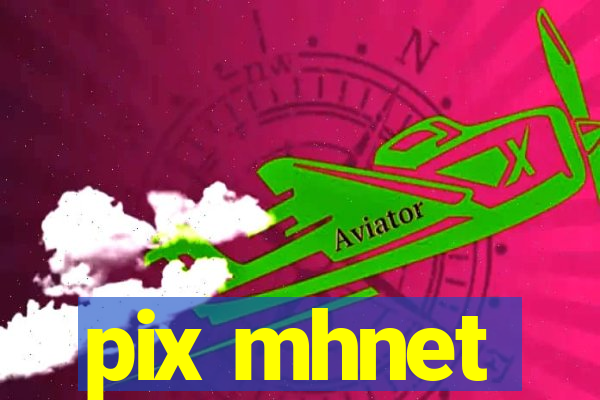 pix mhnet