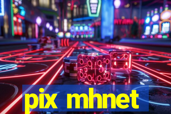 pix mhnet