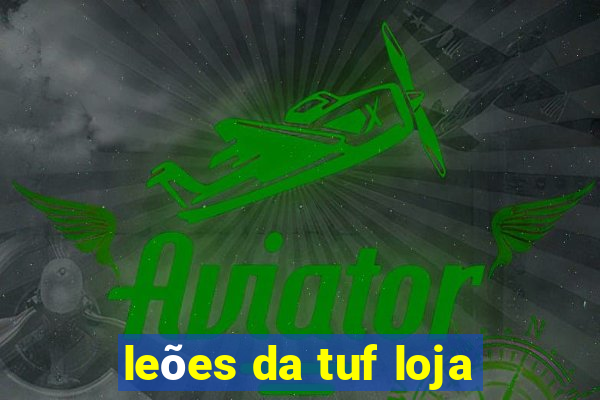 leões da tuf loja