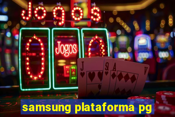 samsung plataforma pg