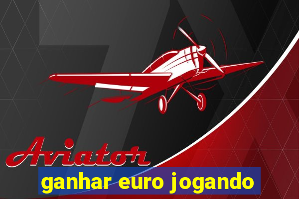 ganhar euro jogando